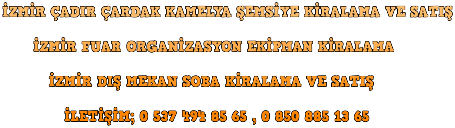 İzmir Çadır Çardak Kamelya Şemsiye Kiralama İletişim; 0 850 885 13 65